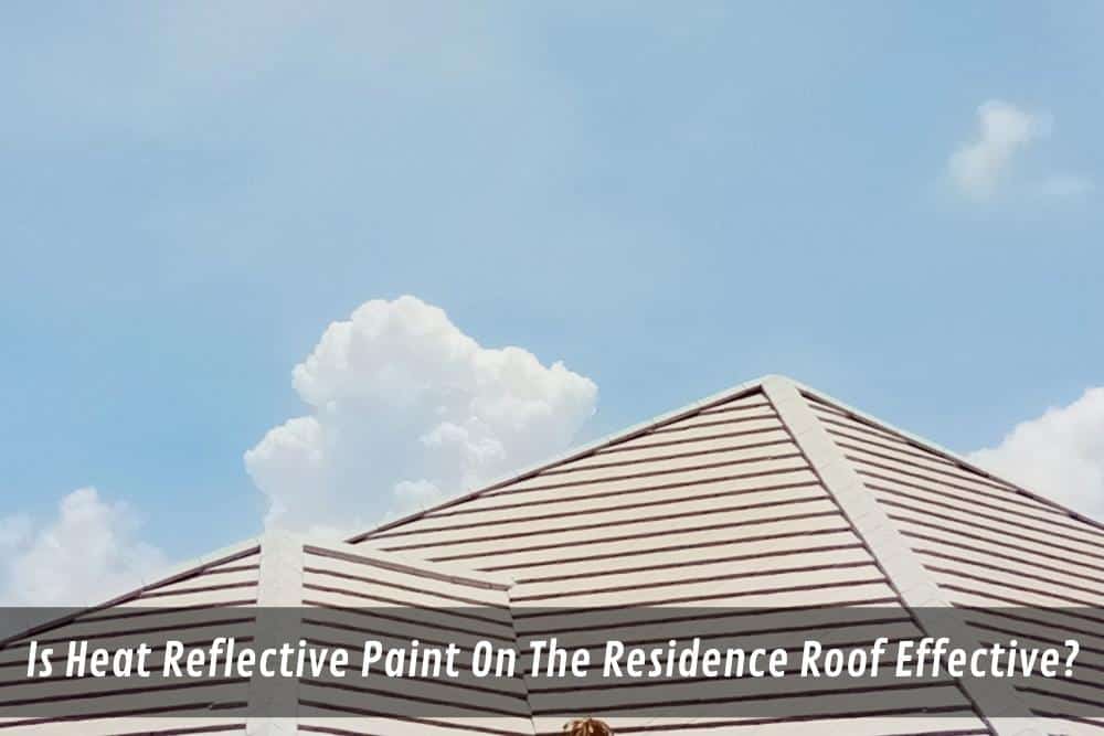 Image presents Is Heat Reflective Paint On The Residence Roof Effective