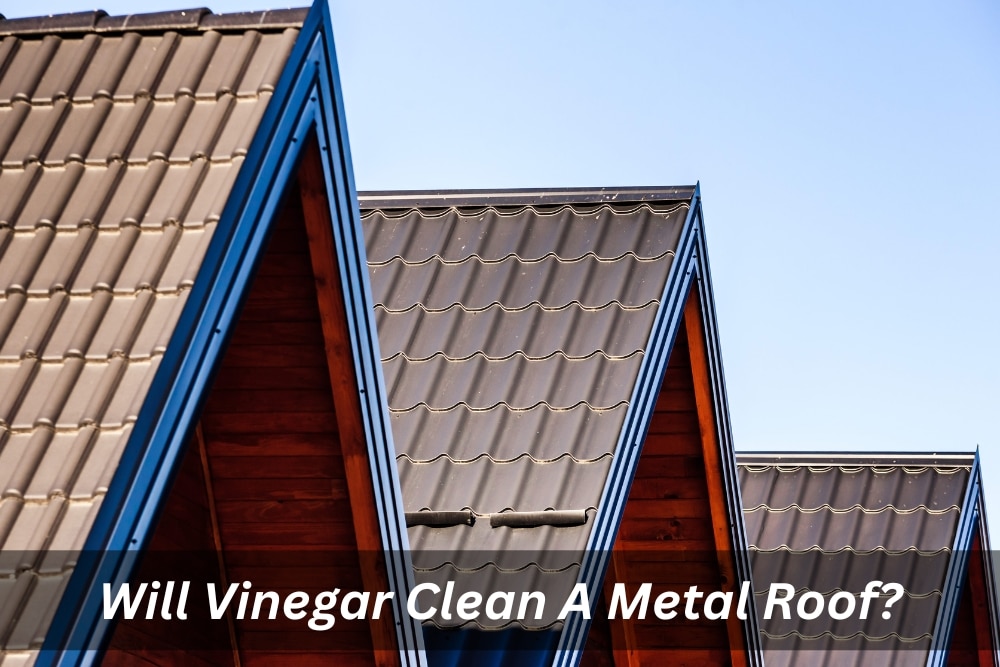 Image presents Will Vinegar Clean A Metal Roof